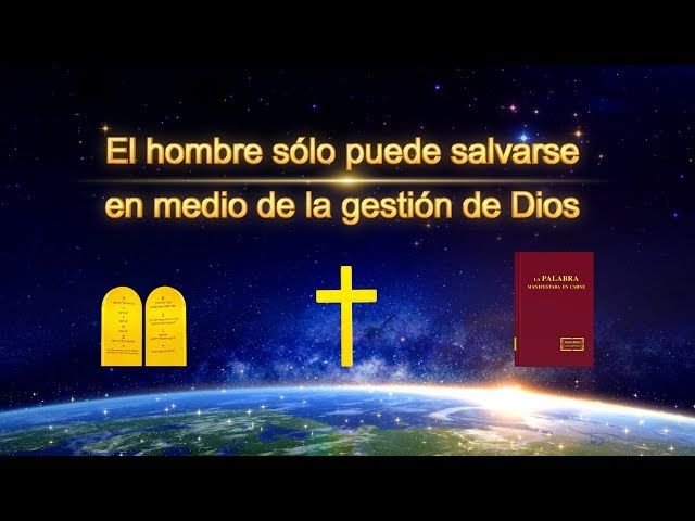 El hombre sólo puede salvarse en medio de la gestión de Dios