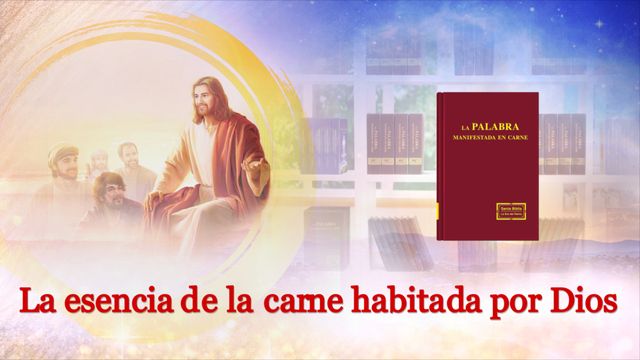 La Palabra de Dios | La esencia de la carne habitada por Dios