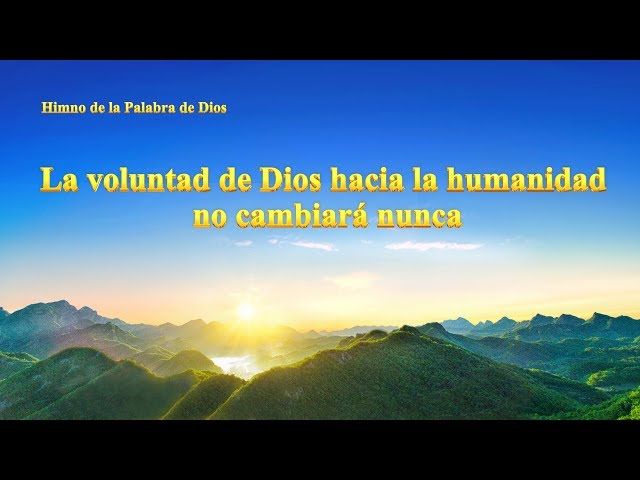 La voluntad de Dios hacia la humanidad no cambiará nunca