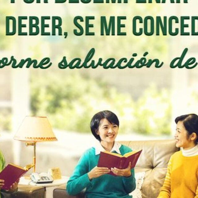 Por desempeñar mi deber, se me concedió la enorme salvación de Dios