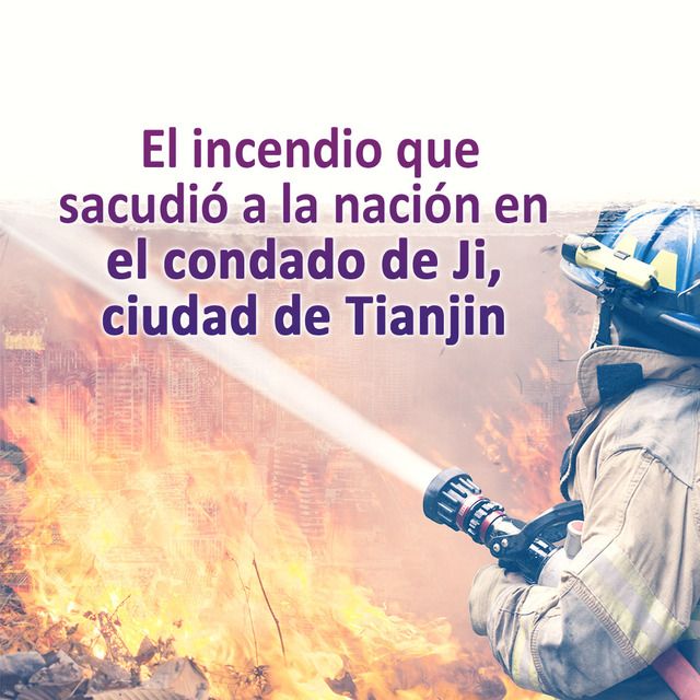 El incendio que sacudió a la nación en el condado de Ji, ciudad de Tianjin