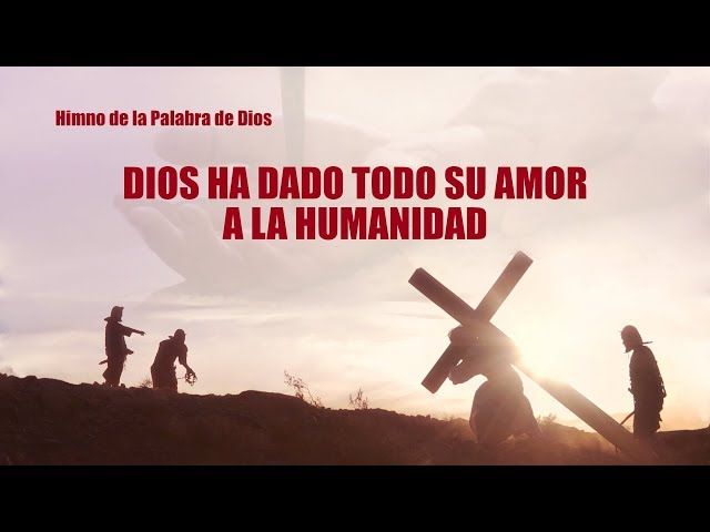 Dios ha dado todo Su amor a la humanidad