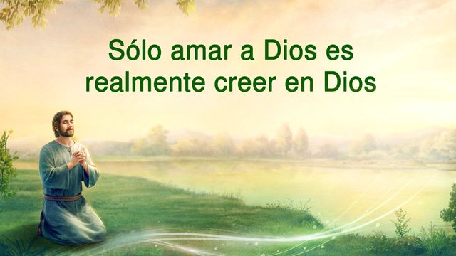 Sólo amar a Dios es realmente creer en Dios