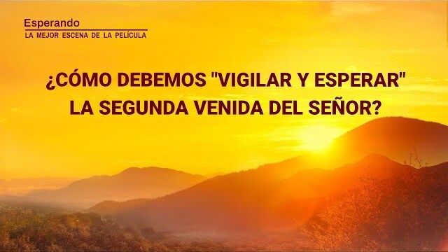 Esperando (I) - ¿Cómo debemos “vigilar y esperar” la segunda venida del Señor?