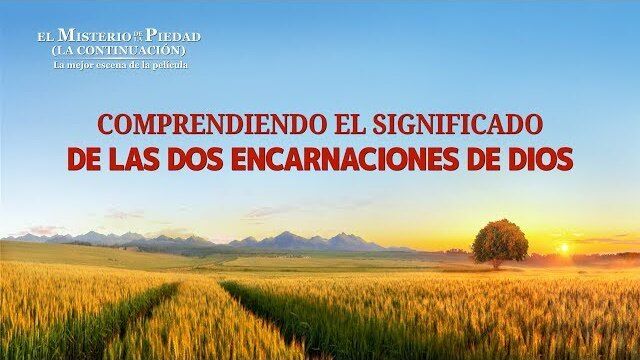 Comprendiendo el significado de las dos encarnaciones de Dios