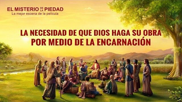 La necesidad de que Dios haga Su obra por medio de la encarnación