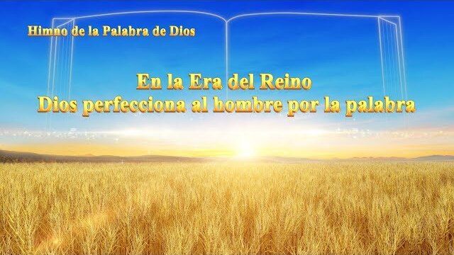 En la Era del Reino Dios perfecciona al hombre por la palabra