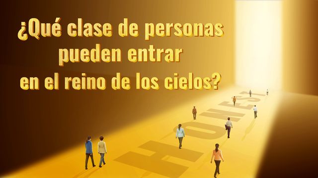 ¿Qué clase de personas pueden entrar en el reino de los cielos?