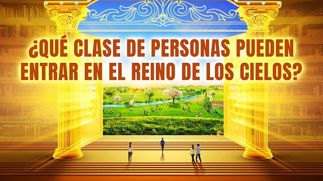 ¿Qué clase de personas pueden entrar en el reino de los cielos?