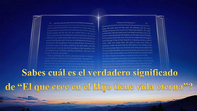 Sabes cuál es el verdadero significado de “El Que Cree en El Hijo Tiene Vida Eterna”?？