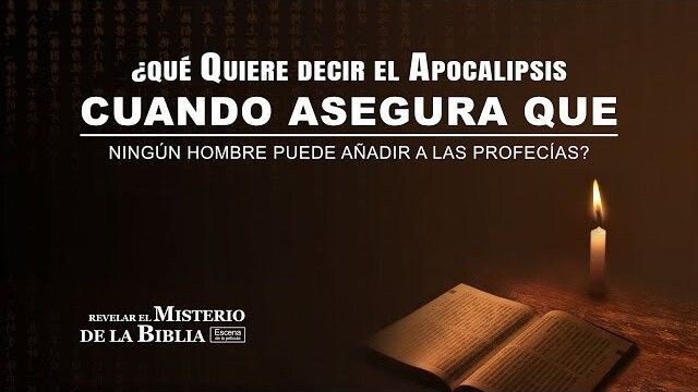 ¿Qué quiere decir el Apocalipsis cuando asegura que ningún hombre puede añadir a las profecías?