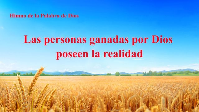 Las personas ganadas por Dios poseen la realidad