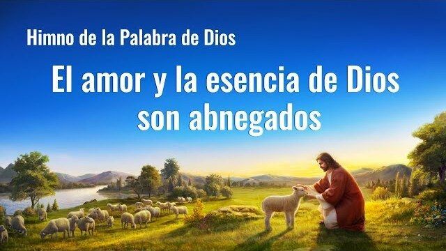 El amor y la esencia de Dios son abnegados