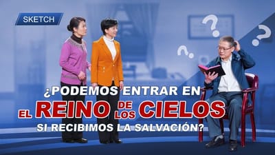 ¿Podemos entrar en el reino de los cielos si recibimos la salvación? (Sketch)
