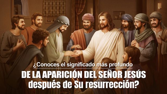 ¿Conoces el significado más profundo de la aparición del Señor Jesús después de Su resurrección?
