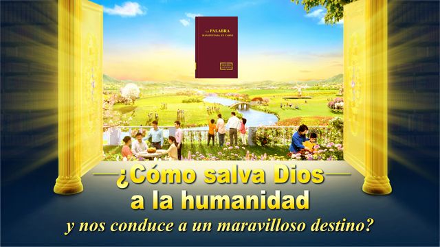 ¿Cómo salva Dios a la humanidad y nos conduce a un maravilloso destino?