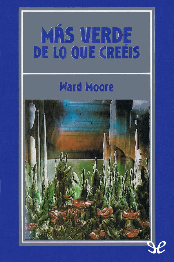 RESEÑA: Más verde de lo que creéis, de Ward Moore