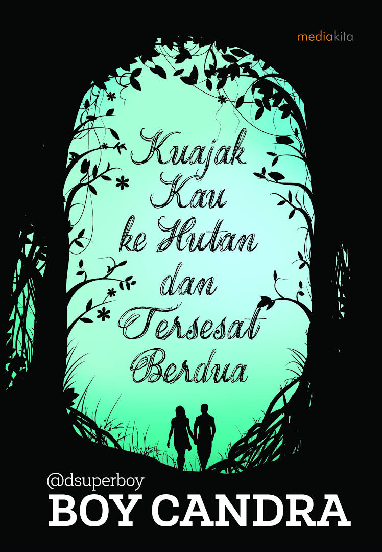 Kuajak kau ke hutan dan tersesat berdua (Boy Candra)