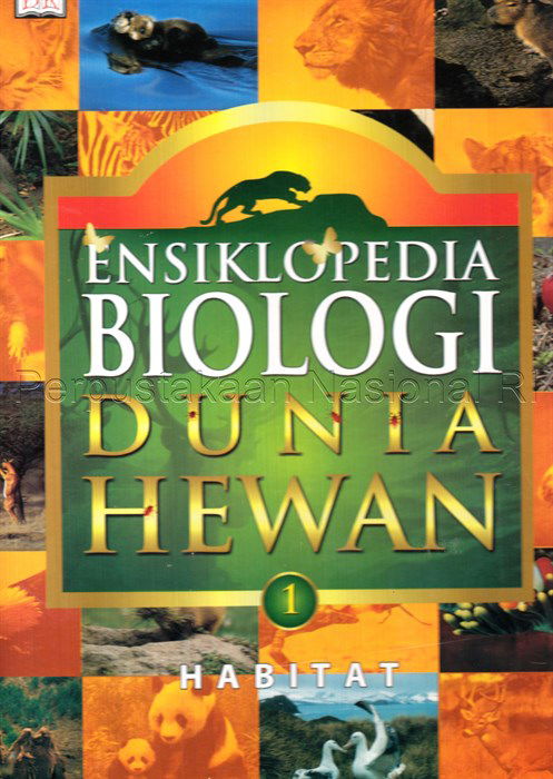 Ensiklopedia biologi dunia hewan (alih bahasa, Aswita Ratih Fitriani, dkk; penyunting, Erry Sunarya...[et al.])