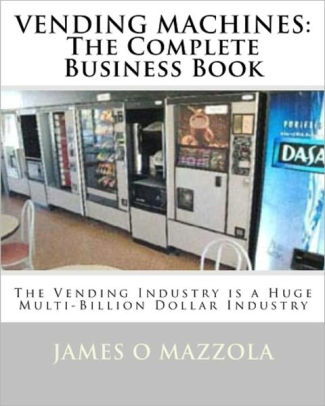 VENDING MACHINES: The Complete Business Book