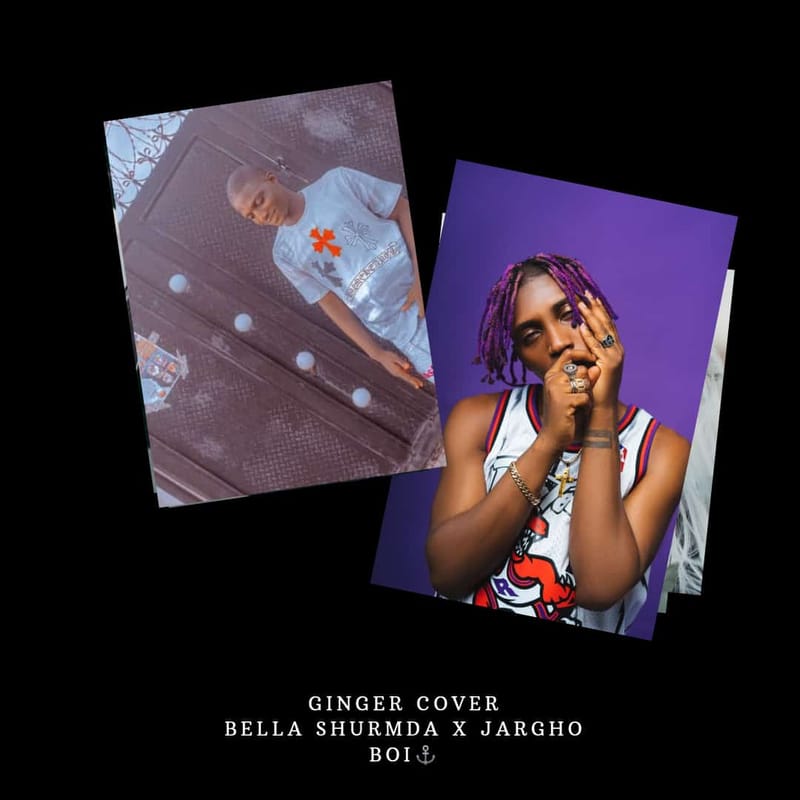Ginger cover Jargho_boi ft bella shmurda