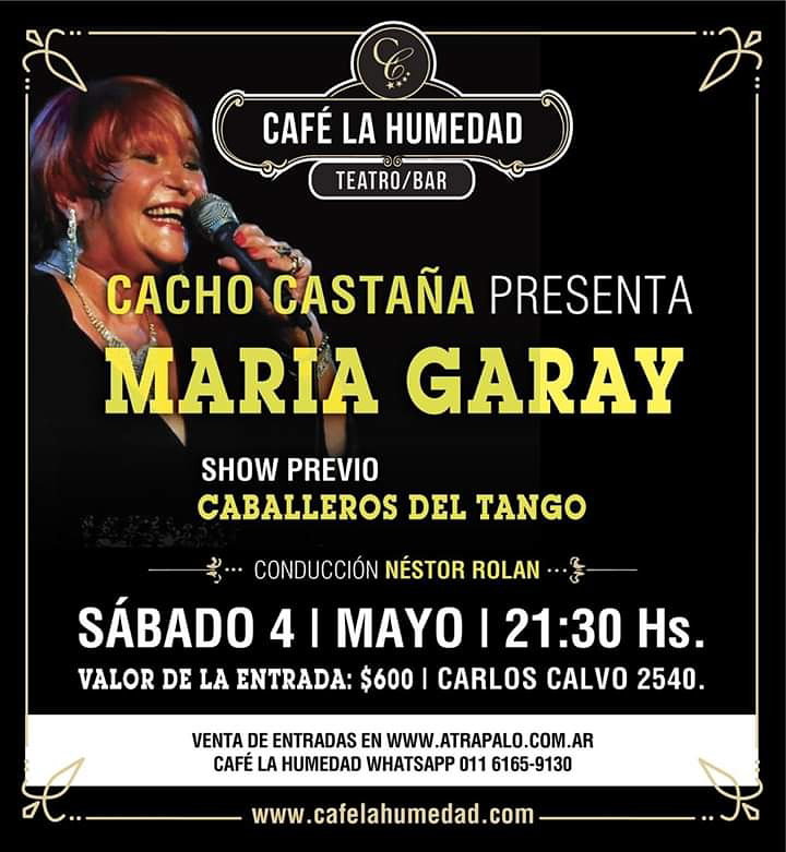 Cacho Castaña presenta, Maria Garay. Sabado 4 de Mayo.