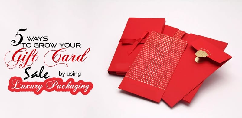5 Ways to Grow your Gift Card Sale by Using Luxury Packaging
