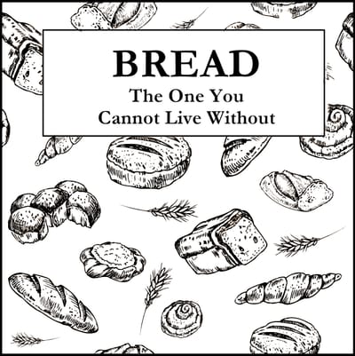 Bread - The One You Cannot Live Without