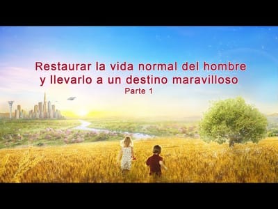 Dios te habla | Restaurar la vida normal del hombre y llevarlo a un destino maravilloso (Parte 1)