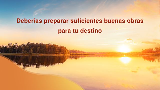 Dios te habla | "Deberías preparar suficientes buenas obras para tu destino" La Palabra de Dios