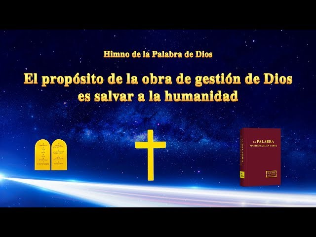El propósito de la obra de gestión de Dios es salvar a la humanidad