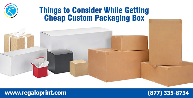 Things to Consider While Getting Cheap Custom Packaging Box