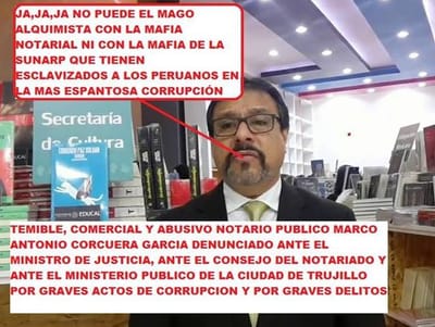 DENUNCIA CONTRA EL CORROMPIDO NOTARIO MARCO ANTONIO CORCUERA GARCIA DIRIGIDA AL MINISTRO DE JUSTICIA