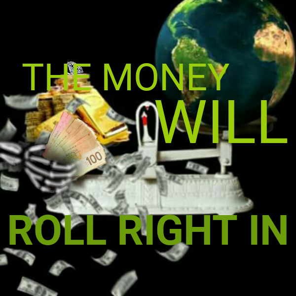 The Money Will Roll Right In