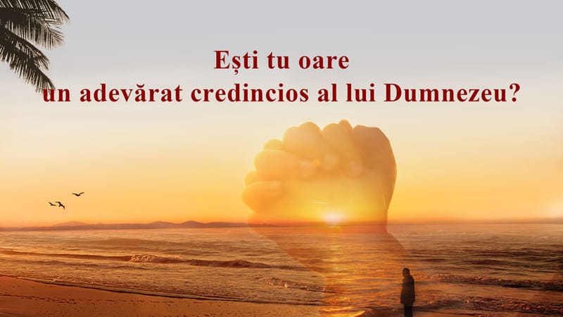 Ești tu oare un adevărat credincios al lui Dumnezeu?
