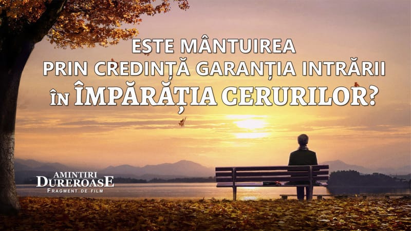 „Amintiri Dureroase” Segment 1 - Este mântuirea prin credință garanția intrării în Împărăția cerurilor?