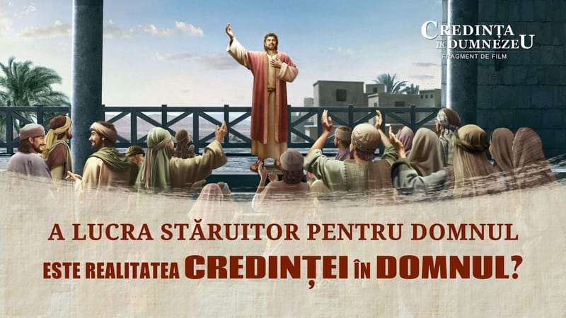 Film creștin „Credința În Dumnezeu” Segment 5 - A lucra stăruitor pentru Domnul este realitatea credinței în Domnul?