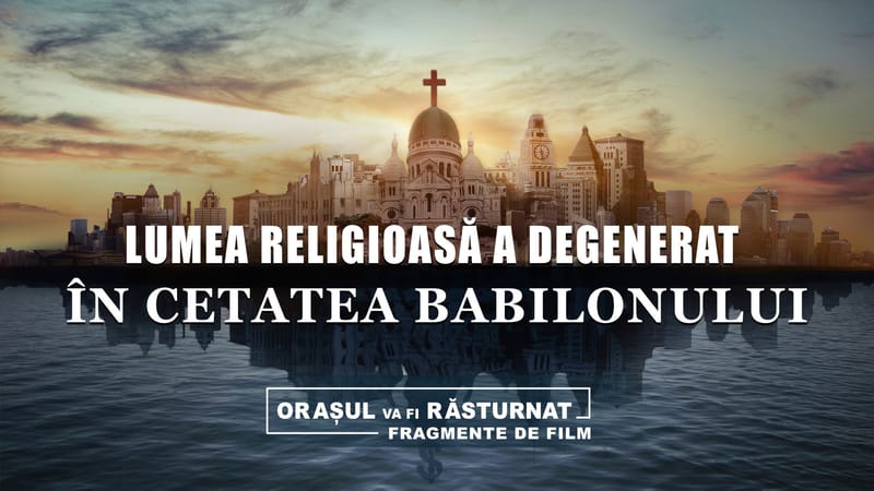 „Orașul va fi răsturnat” Segment 1- Lumea religioasă a degenerat în Cetatea Babilonului