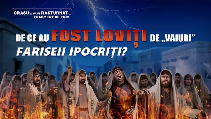 „Orașul va fi răsturnat” Segment 3-De ce au fost loviți de « vaiuri » fariseii ipocriți?