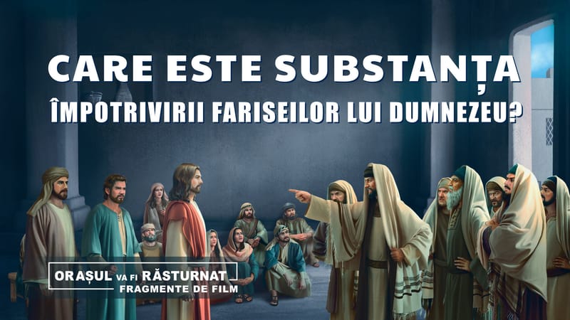 „Orașul va fi răsturnat” Segment 4 - Care este substanța împotrivirii fariseilor lui Dumnezeu?