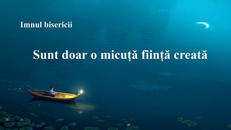 Cântec de închinare creștin 2020 „Sunt doar o micuță ființă creată”
