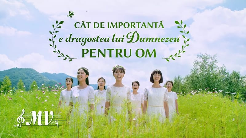 Cântec de laudă și închinare „Cât de importantă e dragostea lui Dumnezeu pentru om” MV