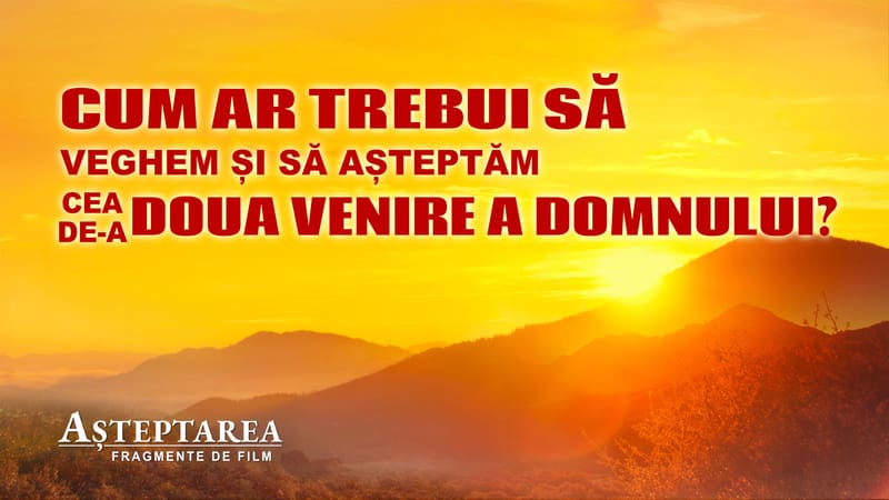 „Așteptarea” Segment 1 - Cum ar trebui să veghem și să așteptăm cea de-a doua venire a Domnului?
