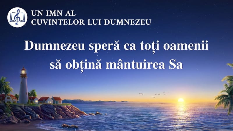 Cantari crestine „Dumnezeu speră ca toți oamenii să obțină mântuirea Sa”