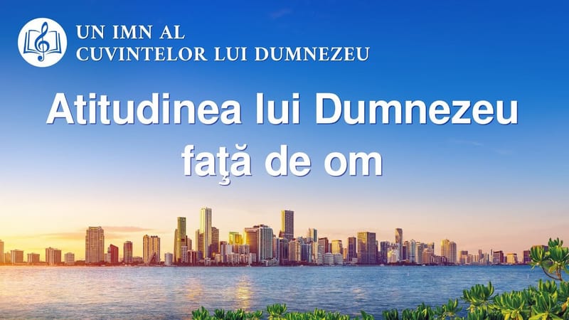 Cantari crestine 2020 „Atitudinea lui Dumnezeu faţă de om”