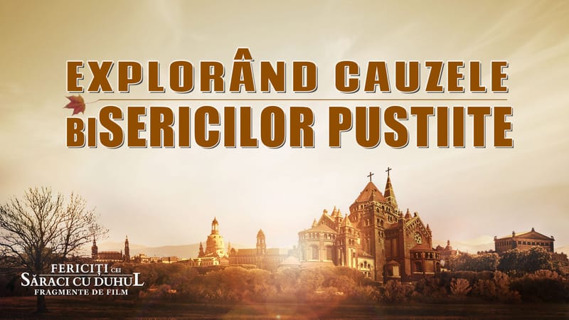 „Fericiți cei săraci cu duhul” Segment 1 - Explorând cauzele bisericilor pustiite