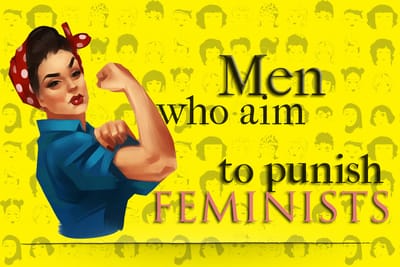The men who aim to punish Feminists.