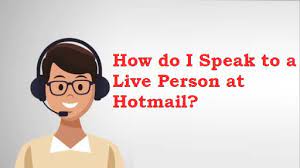 How Do I Talk to Someone at Hotmail?