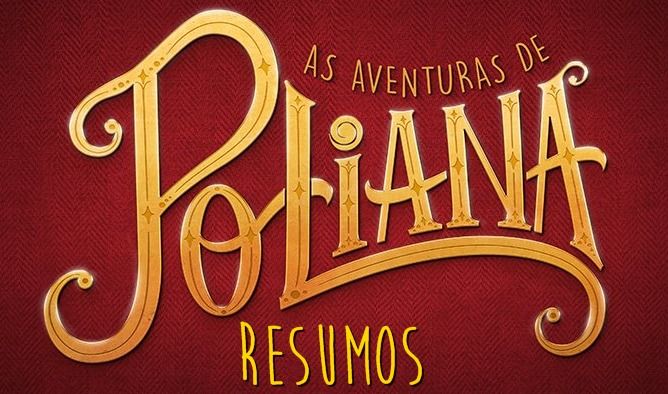 Resumo As Aventuras de Poliana 01 a 05 de Março