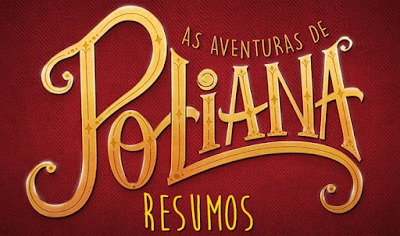Resumo As Aventuras de Poliana 06 a 10 de Maio